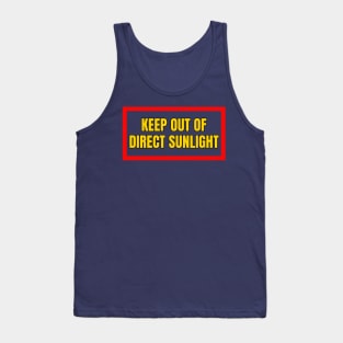 Keep Out Of Direct Sunlight Tank Top